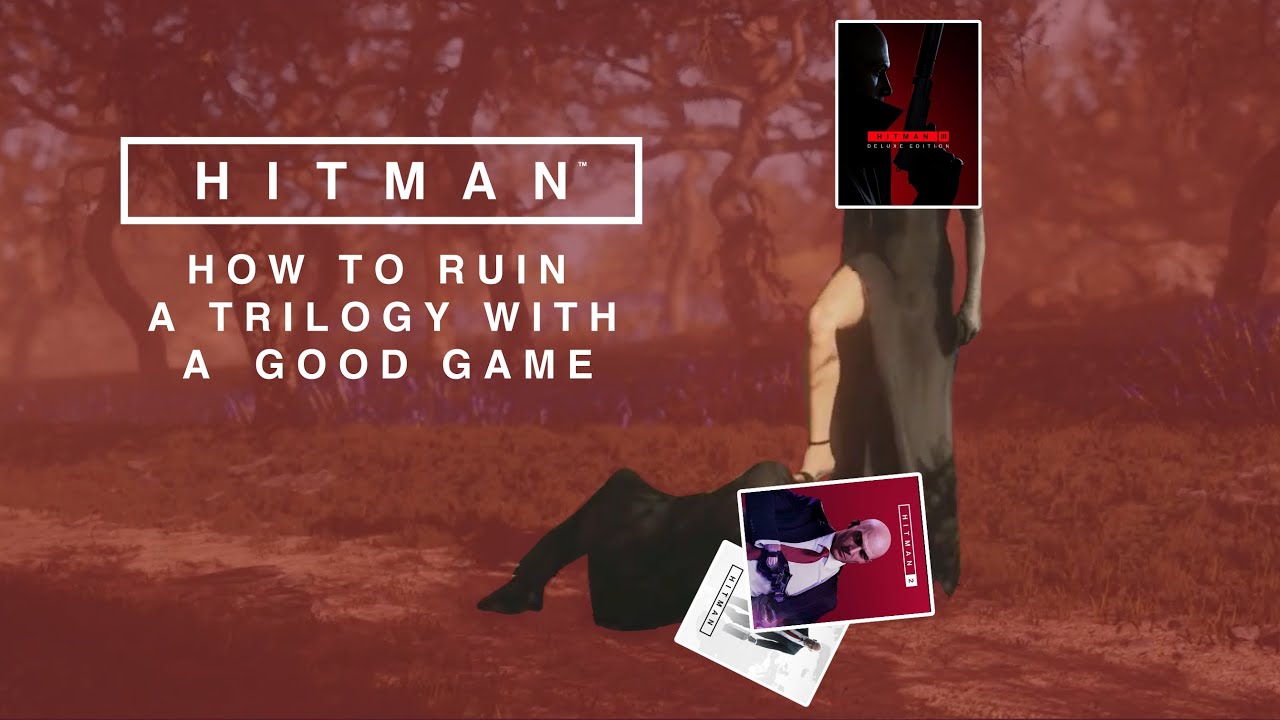 How to Ruin a Trilogy With a Good Game | Hitman 3 Rant