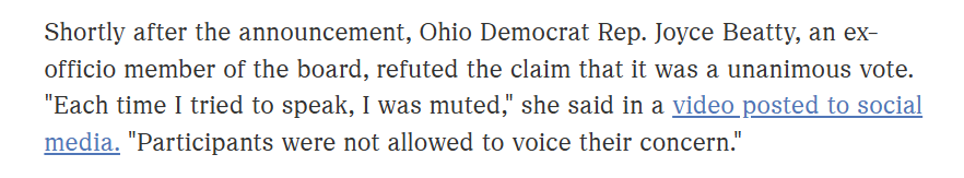 Shortly after the announcement, Ohio Democrat Rep. Joyce Beatty, an ex-officio member of the board, refuted the claim that it was a unanimous vote. "Each time I tried to speak, I was muted," she said in a video posted to social media. "Participants were not allowed to voice their concern."